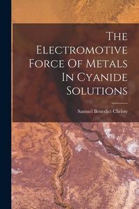 Produktbild: The Electromotive Force Of Metals In Cyanide Solutions