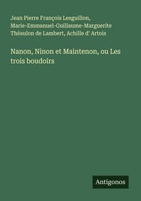 Produktbild: Nanon, Ninon et Maintenon, ou Les trois boudoirs