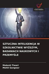 Produktbild: SZTUCZNA INTELIGENCJA W SZKOLNICTWIE WY&iquest;SZYM, BADANIACH NAUKOWYCH I PRZEMY&iquest;LE
