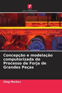Produktbild: Concep&ccedil;&atilde;o e modela&ccedil;&atilde;o computorizada do Processo de Forja de Grandes Pe&ccedil;as