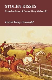 Produktbild: Stolen Kisses - Recollections of Frank Gray Griswold