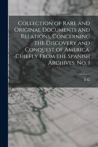Produktbild: Collection of Rare and Original Documents and Relations, Concerning the Discovery and Conquest of America, Chiefly From the Spanish Archives. No. 1