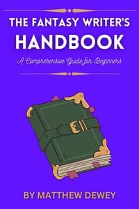 Produktbild: The Fantasy Writer's Handbook: A Comprehensive Guide for Beginners