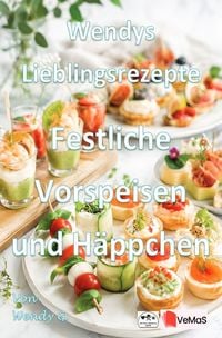 Produktbild: Wendys Lieblingsrezepte - Festliche Vorspeisen und H&auml;ppchen