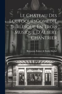 Produktbild: Le Chateau Des LoufoquesComedie Burlesque En Trois Musique D'Albert Chantrier