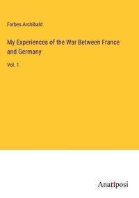 Produktbild: My Experiences of the War Between France and Germany