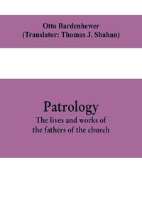 Produktbild: Patrology; the lives and works of the fathers of the church