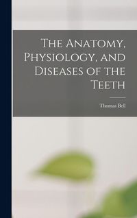 Produktbild: The Anatomy, Physiology, and Diseases of the Teeth