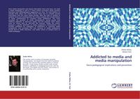 Produktbild: Addicted to media and media manipulation