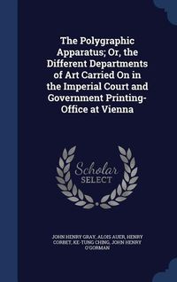 Produktbild: The Polygraphic Apparatus; Or, the Different Departments of Art Carried On in the Imperial Court and Government Printing-Office at Vienna