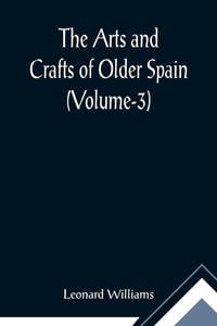 Produktbild: The Arts and Crafts of Older Spain (Volume-3)
