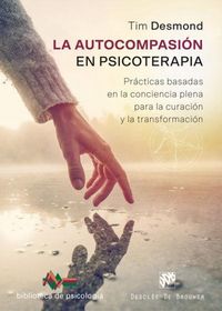Produktbild: La autocompasi&oacute;n en psicoterapia : pr&aacute;cticas basadas en la conciencia plena para la curaci&oacute;n y la transformaci&oacute;n