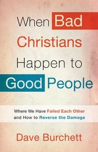 Bild vom Artikel When Bad Christians Happen to Good People vom Autor Dave Burchett