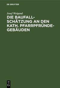 Produktbild: Die Baufallsch&auml;tzung an den kath. Pfarrpfr&uuml;ndegeb&auml;uden