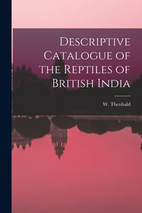 Produktbild: Descriptive Catalogue of the Reptiles of British India