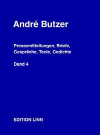 Produktbild: Andr&eacute; Butzer: Pressemitteilungen, Briefe, Gespr&auml;che, Texte, Gedichte