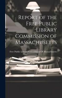 Produktbild: Report of the Free Public Library Commission of Massachusetts