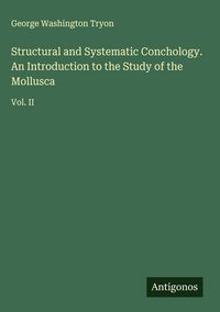 Produktbild: Structural and Systematic Conchology. An Introduction to the Study of the Mollusca