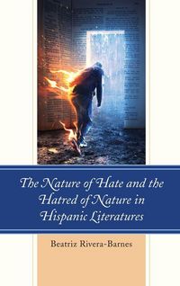 Produktbild: Nature of Hate and the Hatred of Nature in Hispanic Literatures
