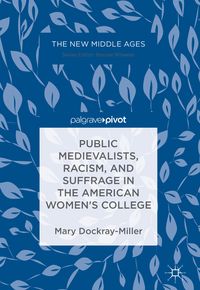 Produktbild: Public Medievalists, Racism, and Suffrage in the American Women&rsquo;s College