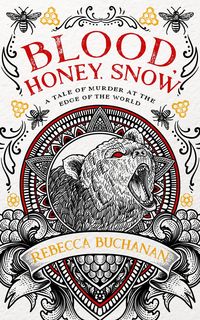 Produktbild: Blood, Honey, Snow: A Tale of Murder at the Edge of the World