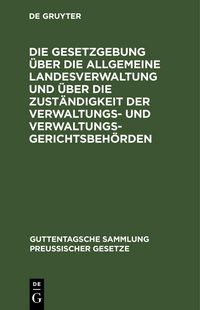 Produktbild: Die Gesetzgebung &uuml;ber die allgemeine Landesverwaltung und &uuml;ber die Zust&auml;ndigkeit der Verwaltungs- und Verwaltungsgerichtsbeh&ouml;rden