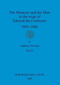 Produktbild: The Moneyer and the Mint in the reign of Edward the Confessor 1042-1066, Part ii