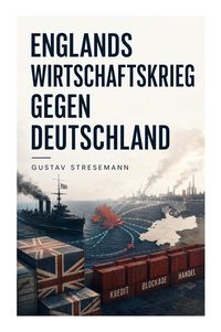 Produktbild: Englands Wirtschaftskrieg gegen Deutschland