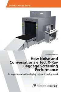 Produktbild: How Noise and Conversations effect X-Ray Baggage Screening Performance