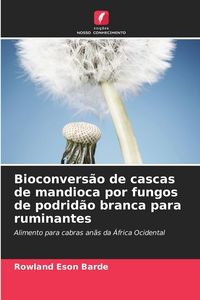 Produktbild: Bioconvers&atilde;o de cascas de mandioca por fungos de podrid&atilde;o branca para ruminantes