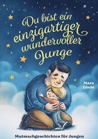 Produktbild: Du bist ein einzigartiger wundervoller Junge - Mutmachgeschichten ab 6 Jahre