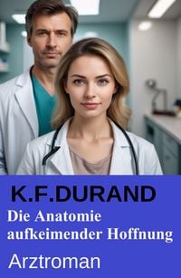 Produktbild: Die Anatomie aufkeimender Hoffnung: Arztroman