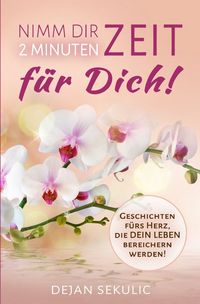 Produktbild: Nimm dir 2 Minuten Zeit &ndash; f&uuml;r DICH! Geschichten f&uuml;rs Herz, die DEIN Leben bereichern werden!