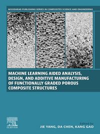 Produktbild: Machine Learning Aided Analysis, Design, and Additive Manufacturing of Functionally Graded Porous Composite Structures