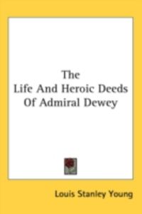 Produktbild: The Life and Heroic Deeds of Admiral Dewey