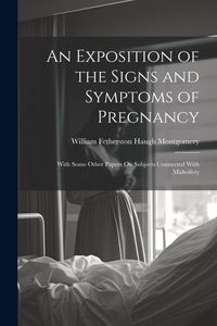 Produktbild: An Exposition of the Signs and Symptoms of Pregnancy: With Some Other Papers On Subjects Connected With Midwifery