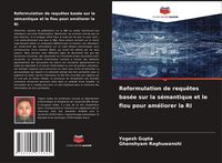 Produktbild: Reformulation de requ&ecirc;tes bas&eacute;e sur la s&eacute;mantique et le flou pour am&eacute;liorer la RI
