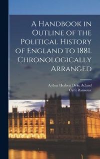 Produktbild: A Handbook in Outline of the Political History of England to 1881 [microform]. Chronologically Arranged