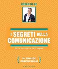 Produktbild: I segreti della comunicazione. L'arte di capire e farsi capire