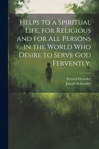 Produktbild: Helps to a Spiritual Life, for Religious and for All Persons in the World Who Desire to Serve God Fervently;
