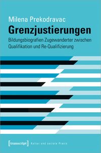 Produktbild: Grenzjustierungen &ndash; Bildungsbiografien Zugewanderter zwischen Qualifikation und Re-Qualifizierung