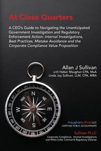 Produktbild: At Close Quarters: A CEO's Guide to Navigating the Unanticipated Government Investigation and Regulatory Enforcement Action: Internal Inv