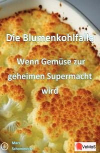 Produktbild: Die Blumenkohlfalle &ndash; Wenn Gem&uuml;se zur geheimen Supermacht wird