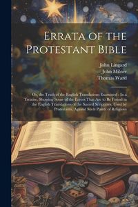 Produktbild: Errata of the Protestant Bible: Or, the Truth of the English Translations Examined: In a Treatise, Showing Some of the Errors That Are to Be Found in