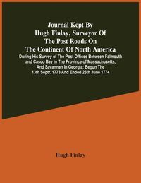 Produktbild: Journal Kept By Hugh Finlay, Surveyor Of The Post Roads On The Continent Of North America, During His Survey Of The Post Offices Between Falmouth And