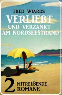 Produktbild: Verliebt und verzankt am Nordseestrand: 2 mitrei&szlig;ende Romane