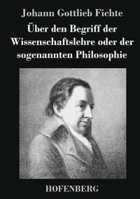 Produktbild: &Uuml;ber den Begriff der Wissenschaftslehre oder der sogenannten Philosophie
