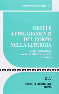 Produktbild: Gesti e atteggiamenti del corpo nella liturgia. Le mie mani alzate come sacrificio della sera (Sal 141, 2)