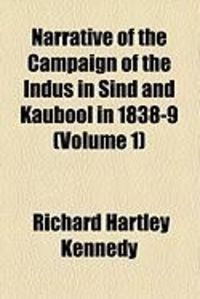 Produktbild: Narrative of the Campaign of the Indus in Sind and Kaubool in 1838-9 (Volume 1)