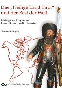 Produktbild: Das "Heilige Land Tirol" und der Rest der Welt. Beitr&auml;ge zu Fragen von Identit&auml;t und Kulturtransfer